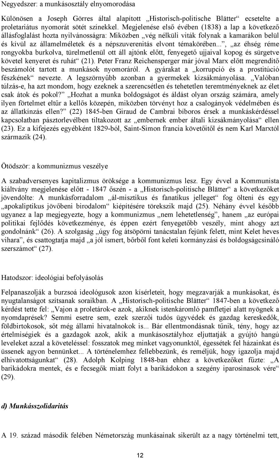 témakörében..., az éhség réme rongyokba burkolva, türelmetlenül ott áll ajtónk előtt, fenyegető ujjaival kopog és sürgetve követel kenyeret és ruhát (21).