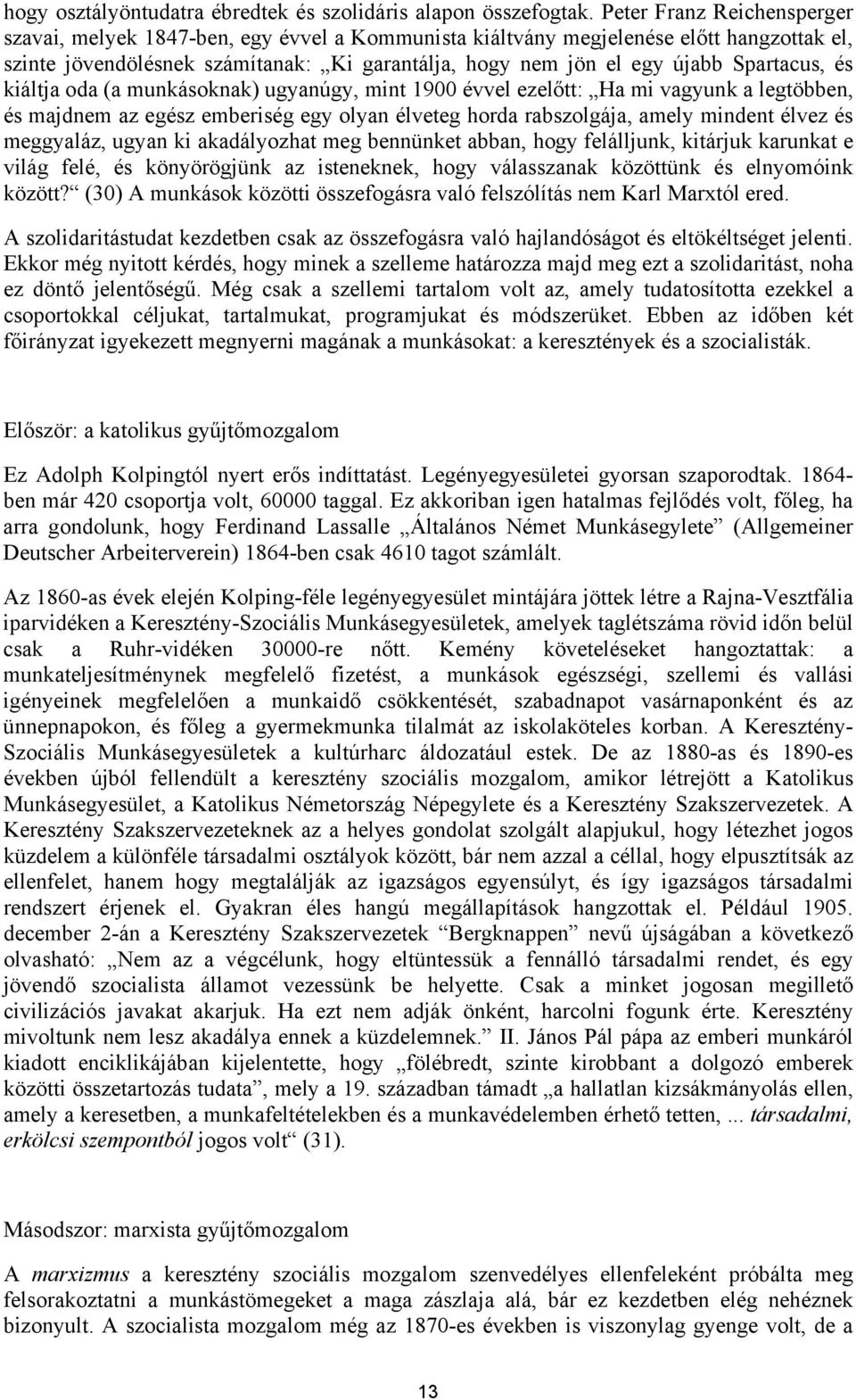 Spartacus, és kiáltja oda (a munkásoknak) ugyanúgy, mint 1900 évvel ezelőtt: Ha mi vagyunk a legtöbben, és majdnem az egész emberiség egy olyan élveteg horda rabszolgája, amely mindent élvez és