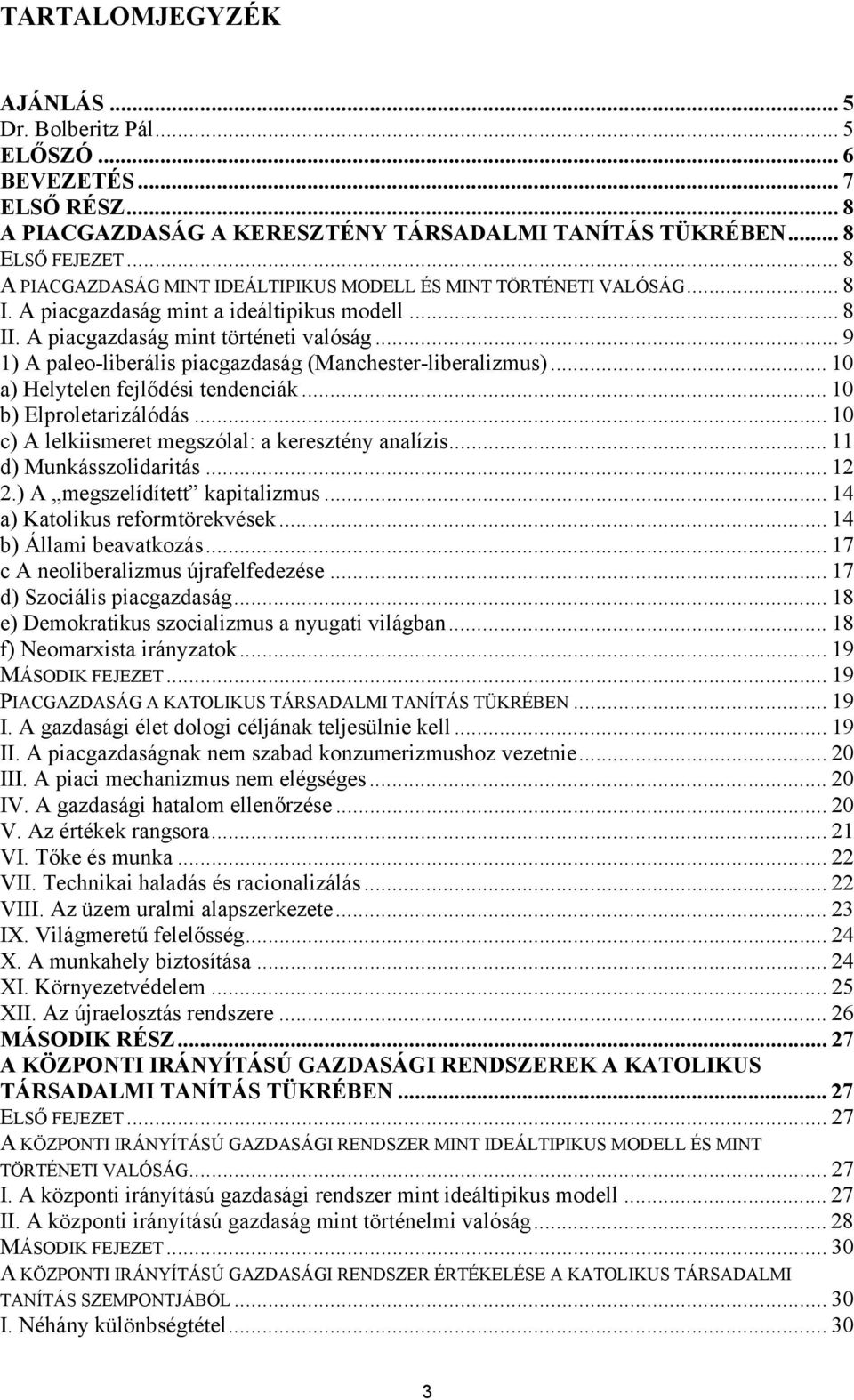 .. 9 1) A paleo-liberális piacgazdaság (Manchester-liberalizmus)... 10 a) Helytelen fejlődési tendenciák... 10 b) Elproletarizálódás... 10 c) A lelkiismeret megszólal: a keresztény analízis.