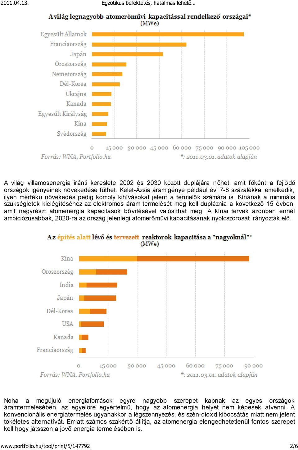 Kínának a minimális szükségletek kielégítéséhez az elektromos áram termelését meg kell dupláznia a következő15 évben, amit nagyrészt atomenergia kapacitások bővítésével valósíthat meg.