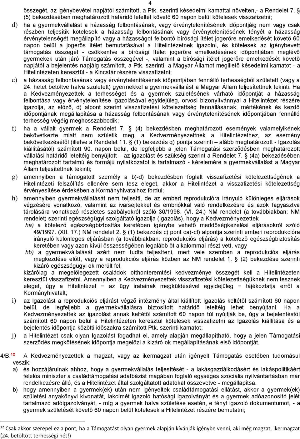 részben teljesítik kötelesek a házasság felbontásának vagy érvénytelenítésének tényét a házasság érvénytelenségét megállapító vagy a házasságot felbontó bírósági ítélet jogerőre emelkedését követő 60