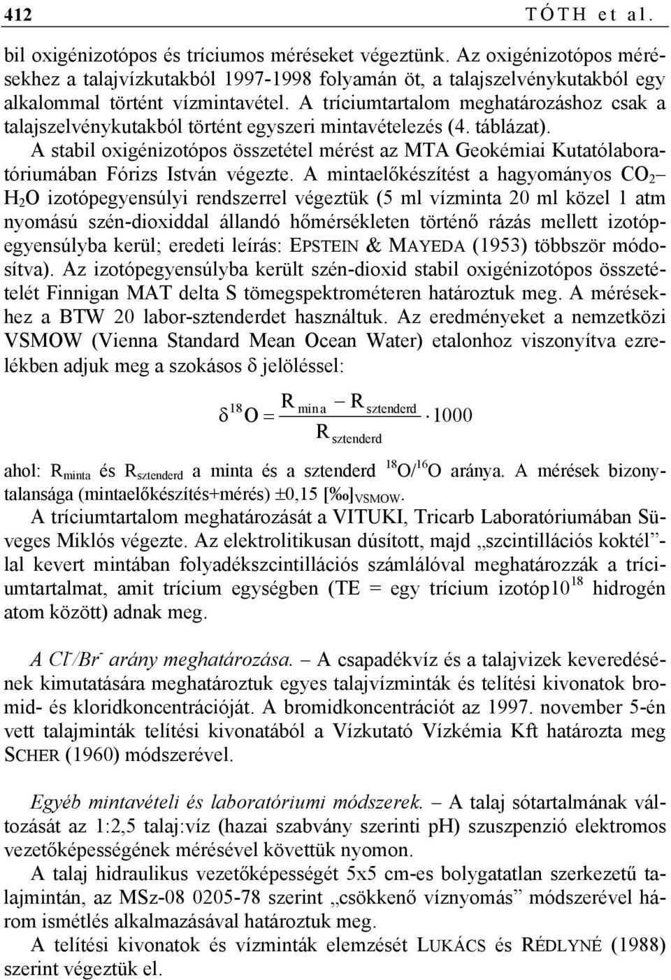 A tríciumtartalom meghatározáshoz csak a talajszelvénykutakból történt egyszeri mintavételezés (4. táblázat).