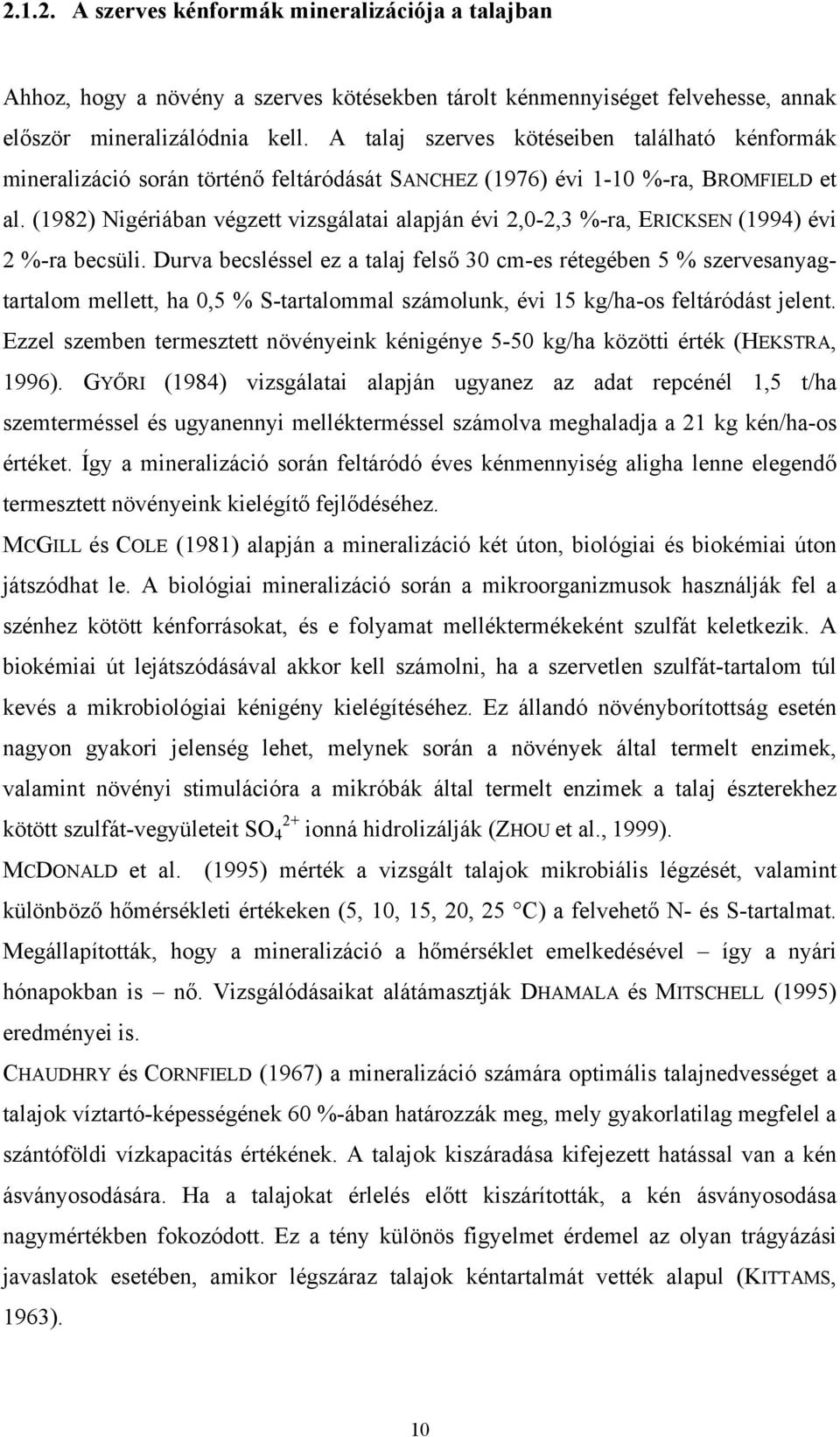 (1982) Nigériában végzett vizsgálatai alapján évi 2,0-2,3 %-ra, ERICKSEN (1994) évi 2 %-ra becsüli.