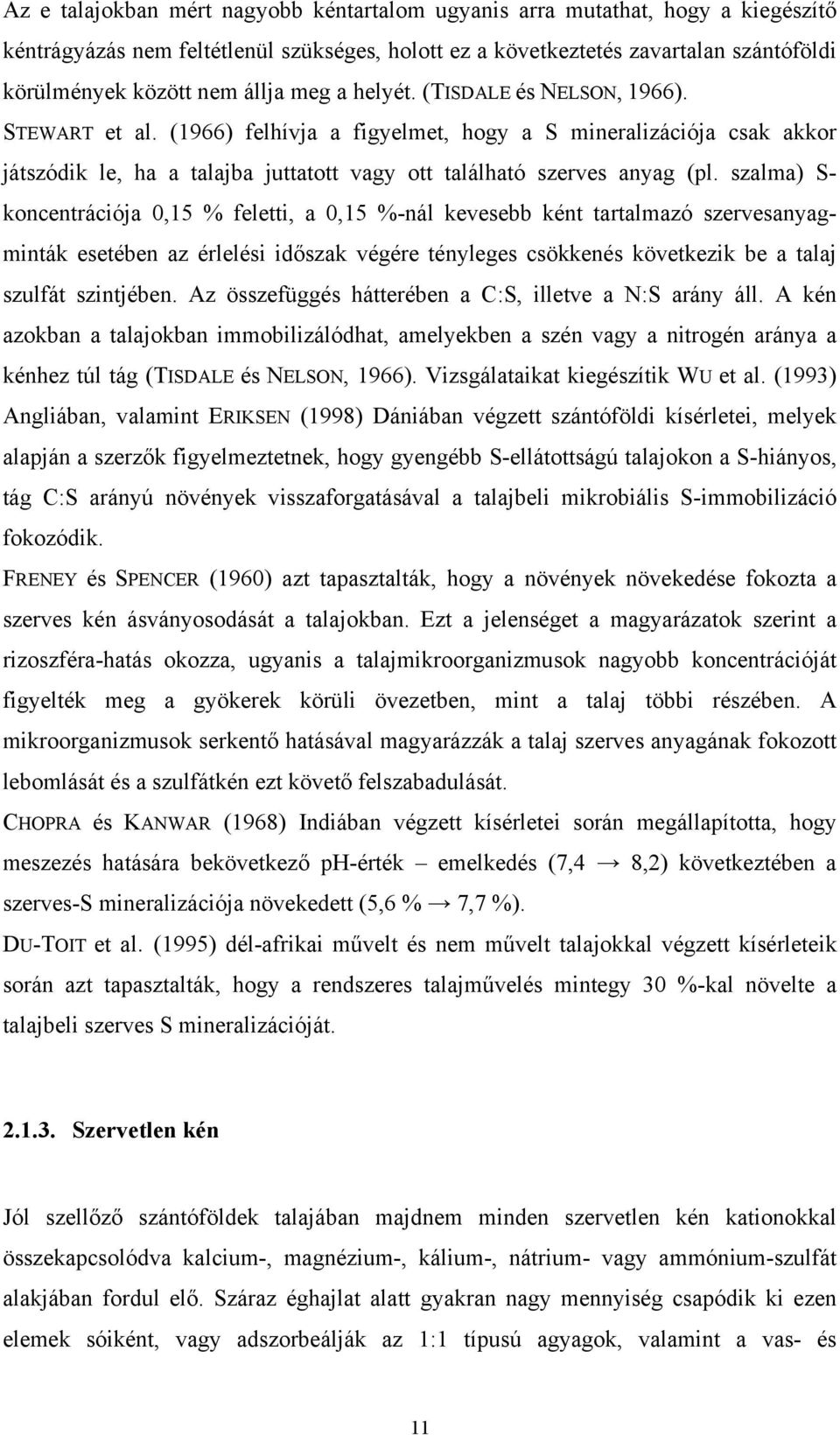 szalma) S- koncentrációja 0,15 % feletti, a 0,15 %-nál kevesebb ként tartalmazó szervesanyagminták esetében az érlelési időszak végére tényleges csökkenés következik be a talaj szulfát szintjében.