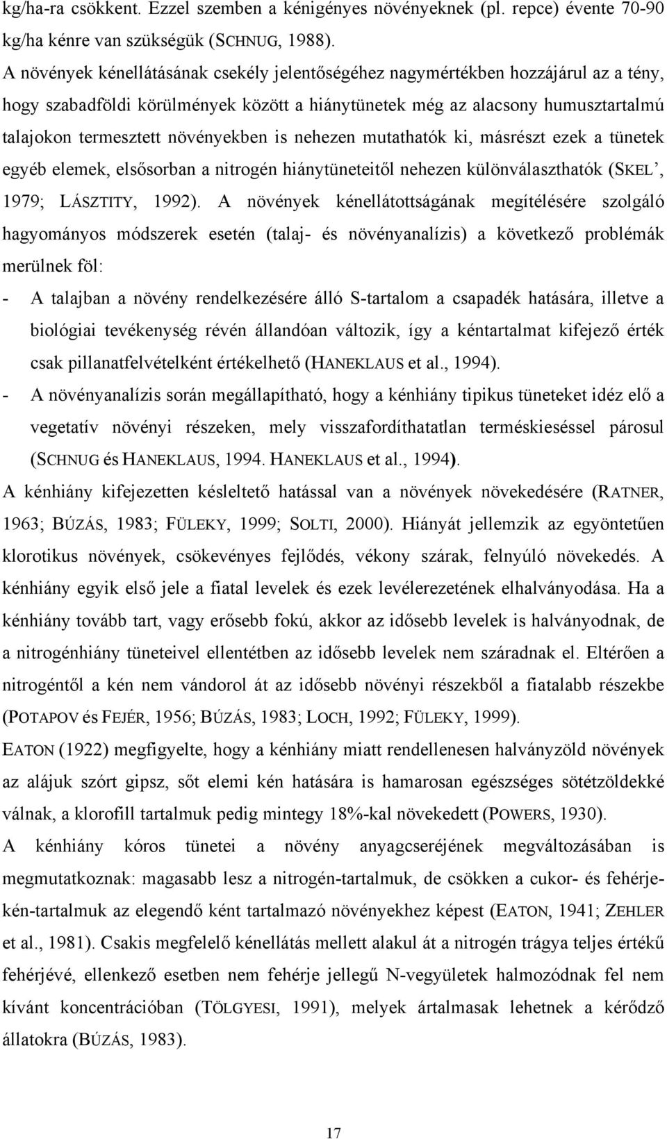 növényekben is nehezen mutathatók ki, másrészt ezek a tünetek egyéb elemek, elsősorban a nitrogén hiánytüneteitől nehezen különválaszthatók (SKEL, 1979; LÁSZTITY, 1992).