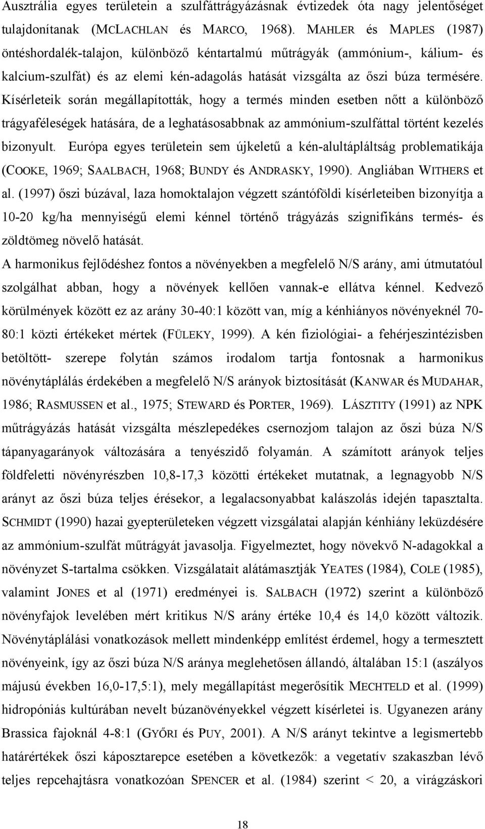 Kísérleteik során megállapították, hogy a termés minden esetben nőtt a különböző trágyaféleségek hatására, de a leghatásosabbnak az ammónium-szulfáttal történt kezelés bizonyult.