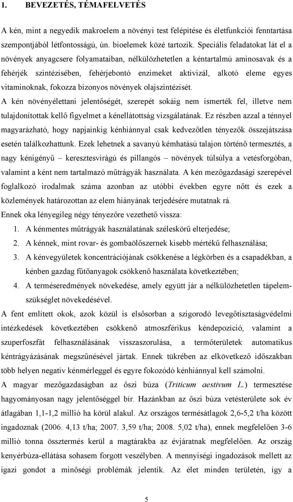 vitaminoknak, fokozza bizonyos növények olajszintézisét.