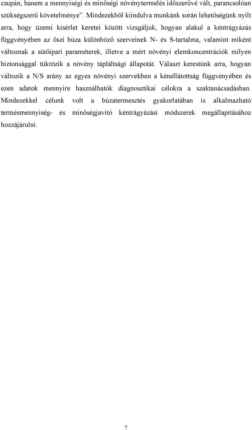 S-tartalma, valamint miként változnak a sütőipari paraméterek, illetve a mért növényi elemkoncentrációk milyen biztonsággal tükrözik a növény tápláltsági állapotát.