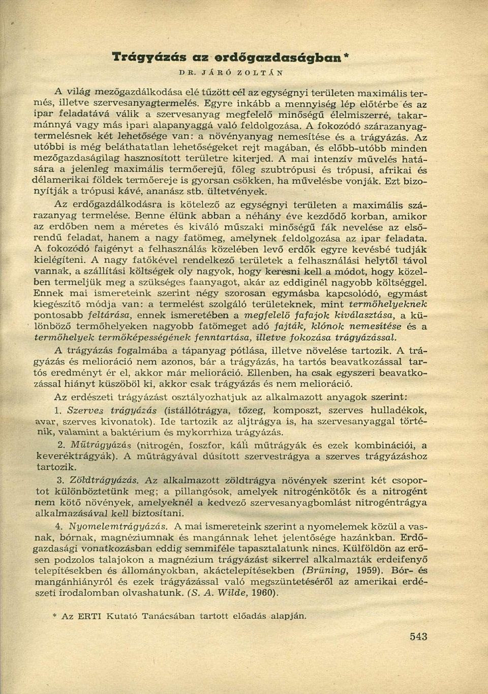 A fokozódó szárazanyagtermelésnek két lehetősége van: a növényanyag nemesítése és a trágyázás.