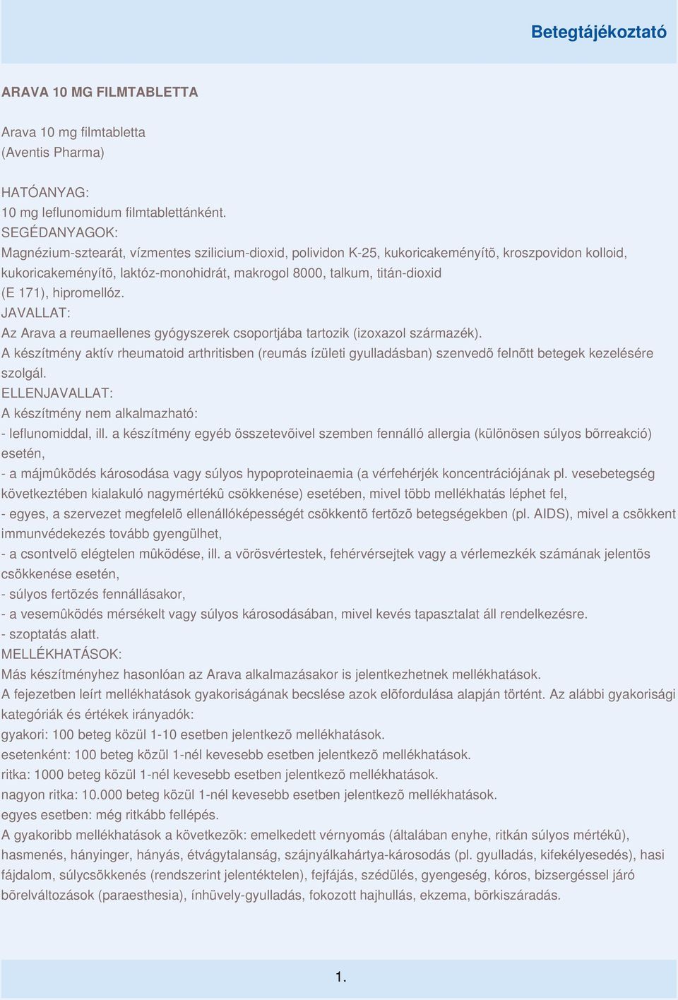 171), hipromellóz. JAVALLAT: Az Arava a reumaellenes gyógyszerek csoportjába tartozik (izoxazol származék).