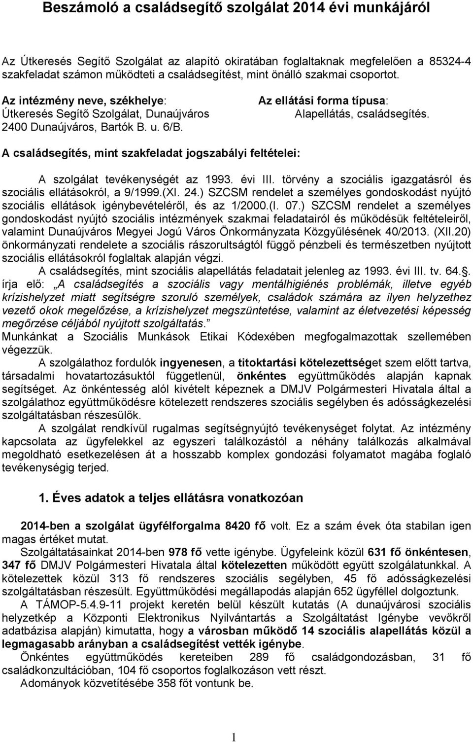 A családsegítés, mint szakfeladat jogszabályi feltételei: A szolgálat tevékenységét az 1993. évi III. törvény a szociális igazgatásról és szociális ellátásokról, a 9/1999.(XI. 24.