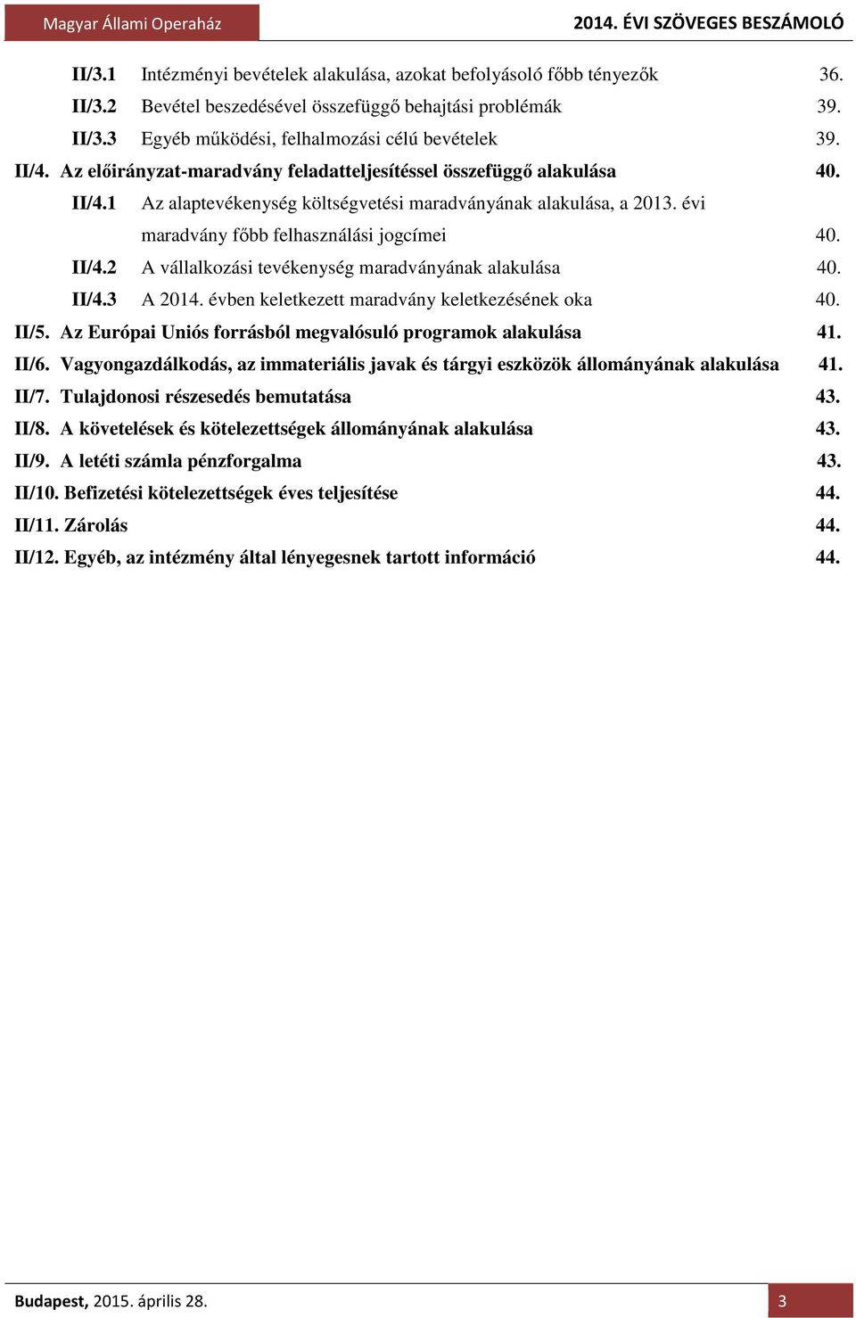 II/4.3 A 2014. évben keletkezett maradvány keletkezésének oka 40. II/5. Az Európai Uniós forrásból megvalósuló programok alakulása 41. II/6.