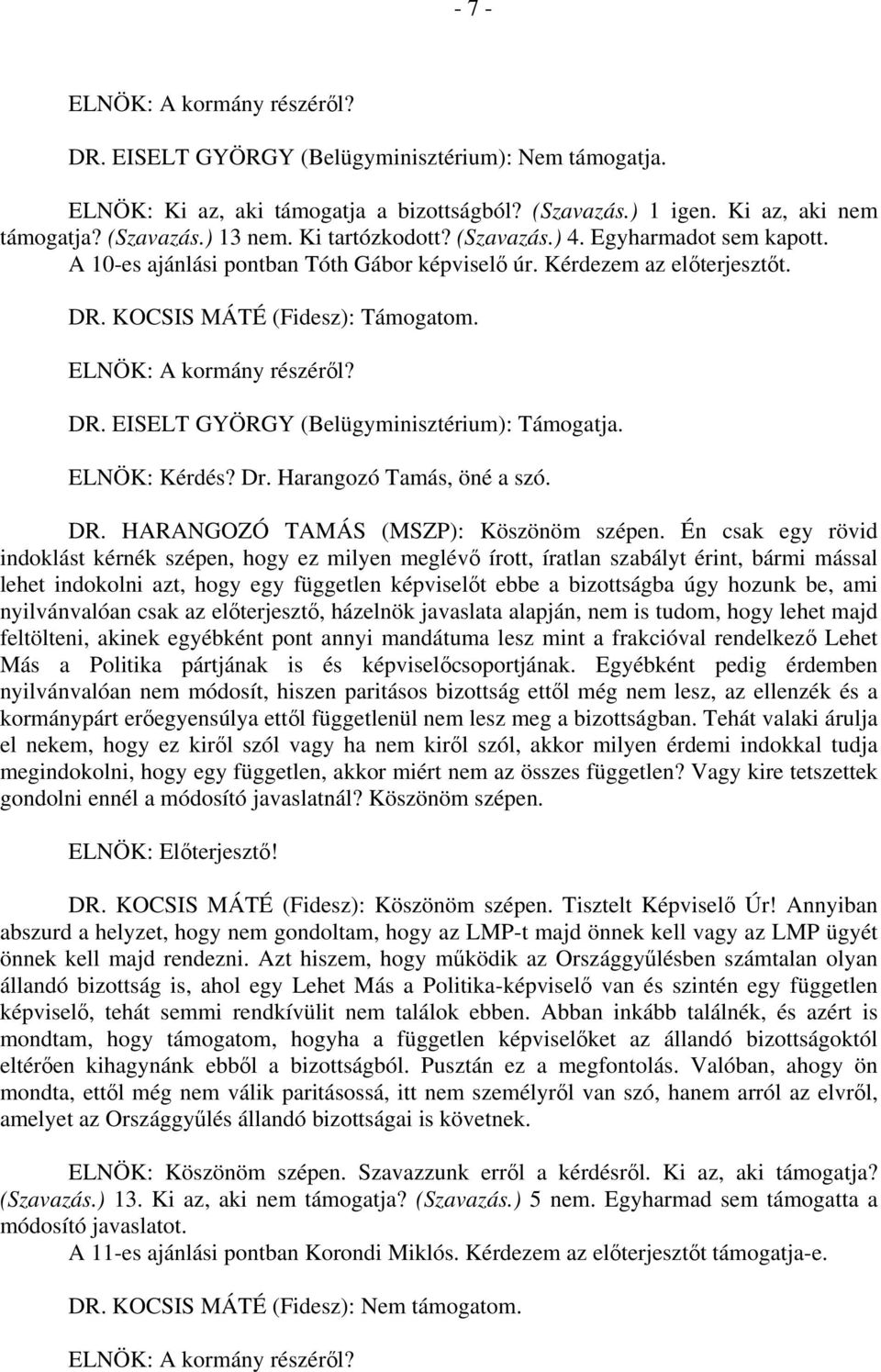 Harangozó Tamás, öné a szó. DR. HARANGOZÓ TAMÁS (MSZP): Köszönöm szépen.