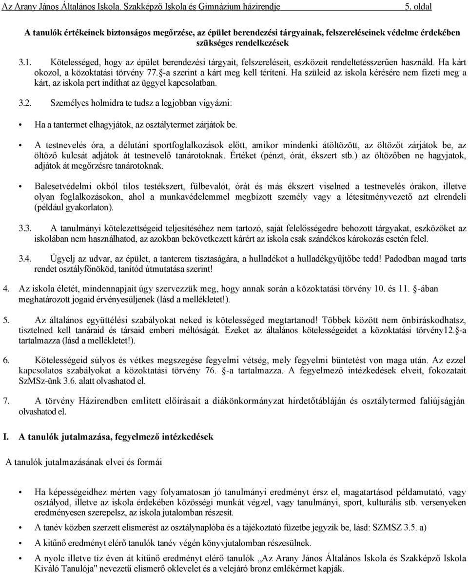 Ha szüleid az iskola kérésére nem fizeti meg a kárt, az iskola pert indíthat az üggyel kapcsolatban. 3.2.