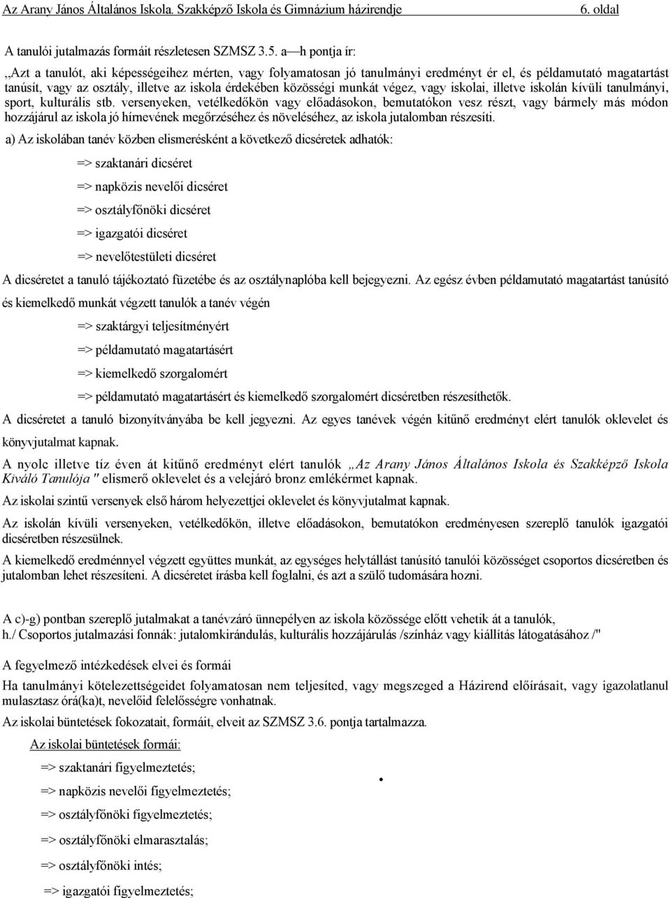 munkát végez, vagy iskolai, illetve iskolán kívüli tanulmányi, sport, kulturális stb.