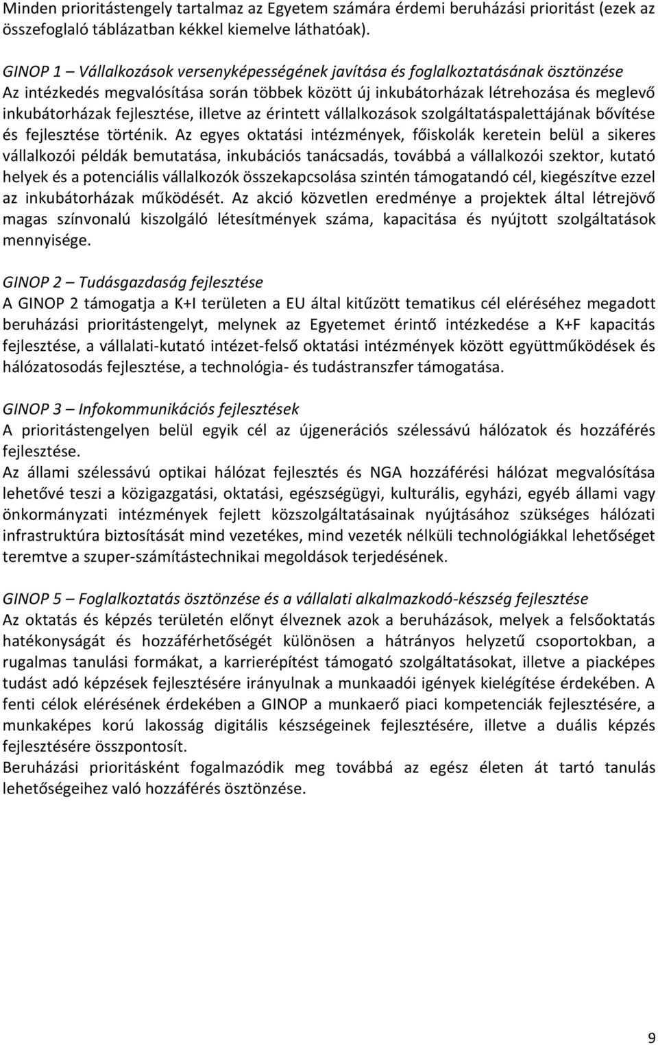 fejlesztése, illetve az érintett vállalkozások szolgáltatáspalettájának bővítése és fejlesztése történik.