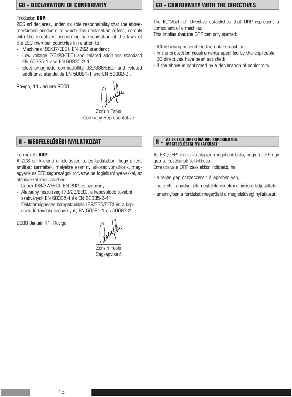 lectromagnetic compatibility (89/336/C) and related additions, standards N 50081-1 and N 50082-2.