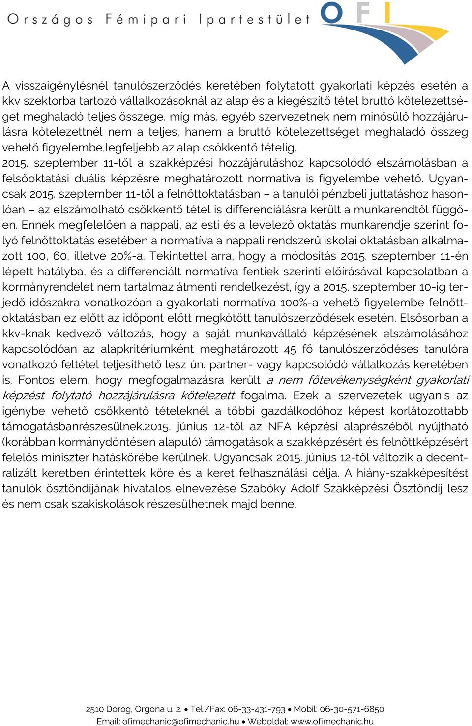 2015. szeptember 11-től a szakképzési hozzájáruláshoz kapcsolódó elszámolásban a felsőoktatási duális képzésre meghatározott normatíva is figyelembe vehető. Ugyancsak 2015.