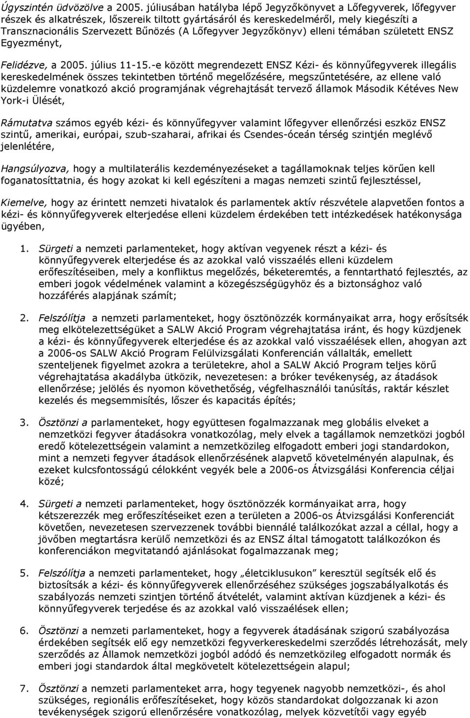 Lıfegyver Jegyzıkönyv) elleni témában született ENSZ Egyezményt, Felidézve, a 2005. július 11-15.