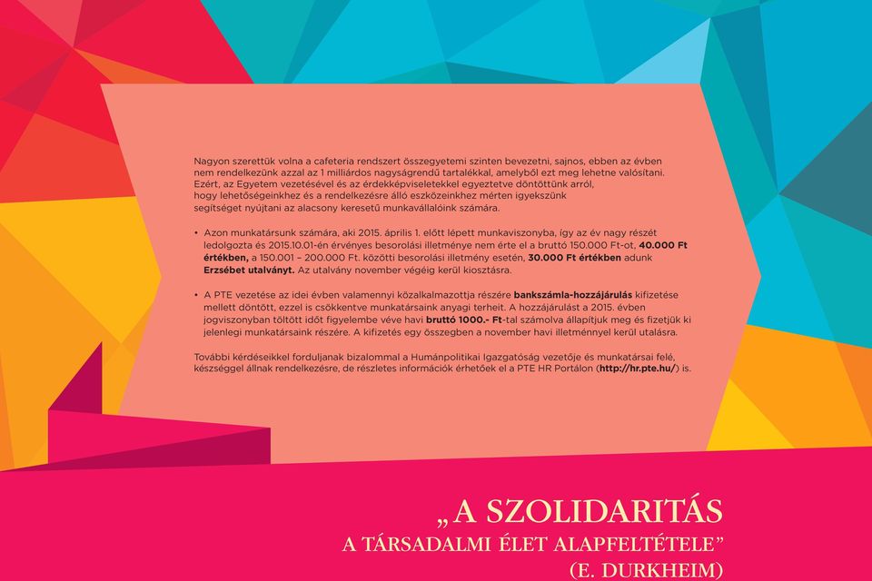 Ezért, az Egyetem vezetésével és az érdekképviseletekkel egyeztetve döntöttünk arról, hogy lehetőségeinkhez és a rendelkezésre álló eszközeinkhez mérten igyekszünk segítséget nyújtani az alacsony