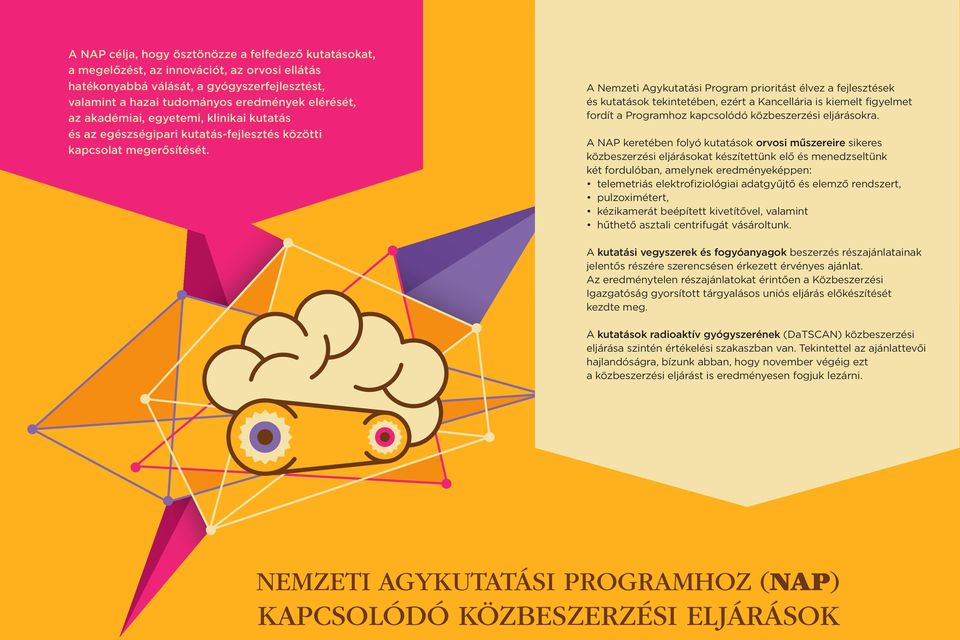 A Nemzeti Agykutatási Program prioritást élvez a fejlesztések és kutatások tekintetében, ezért a Kancellária is kiemelt figyelmet fordít a Programhoz kapcsolódó közbeszerzési eljárásokra.