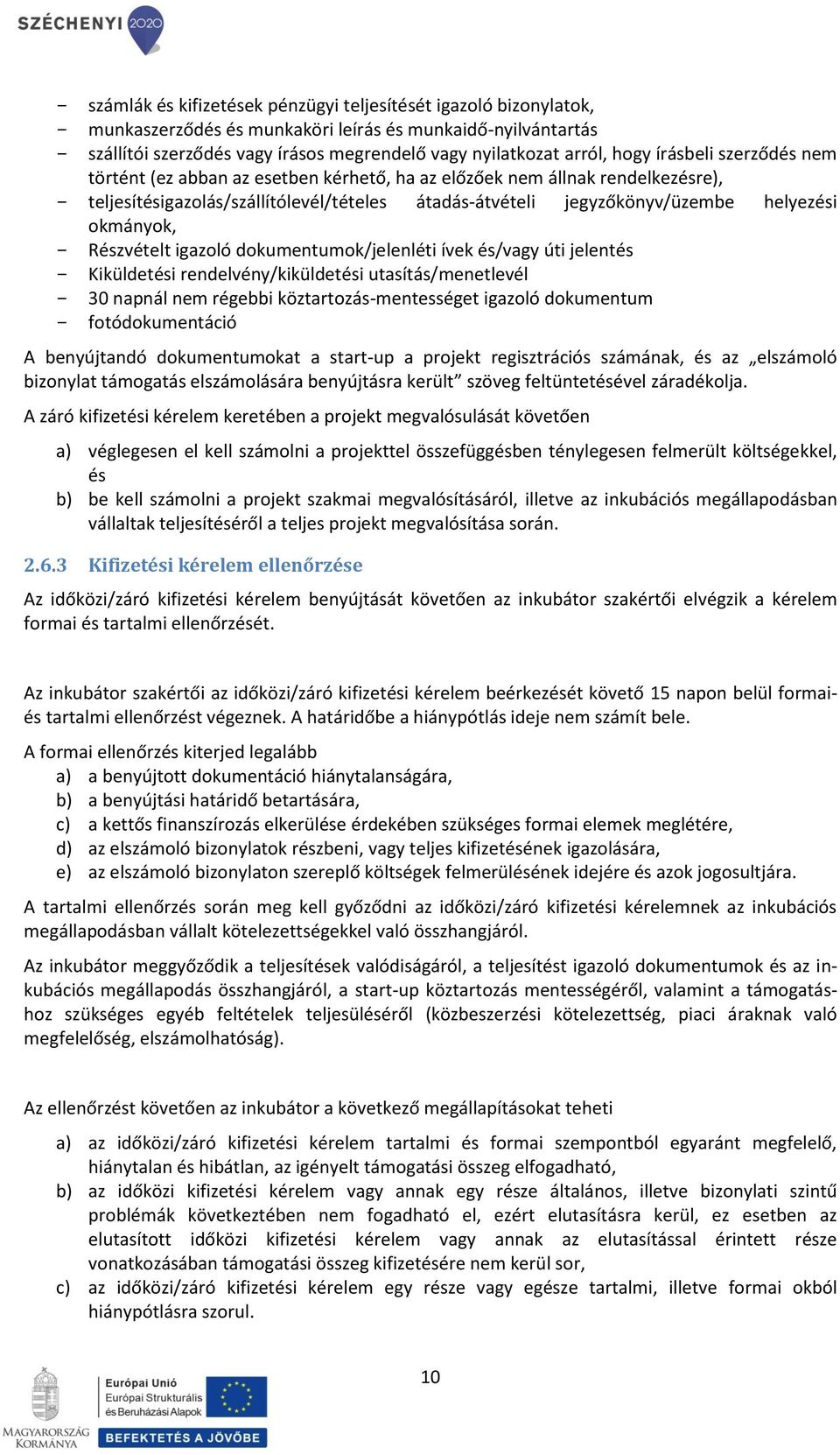 okmányok, - Részvételt igazoló dokumentumok/jelenléti ívek és/vagy úti jelentés - Kiküldetési rendelvény/kiküldetési utasítás/menetlevél - 30 napnál nem régebbi köztartozás-mentességet igazoló