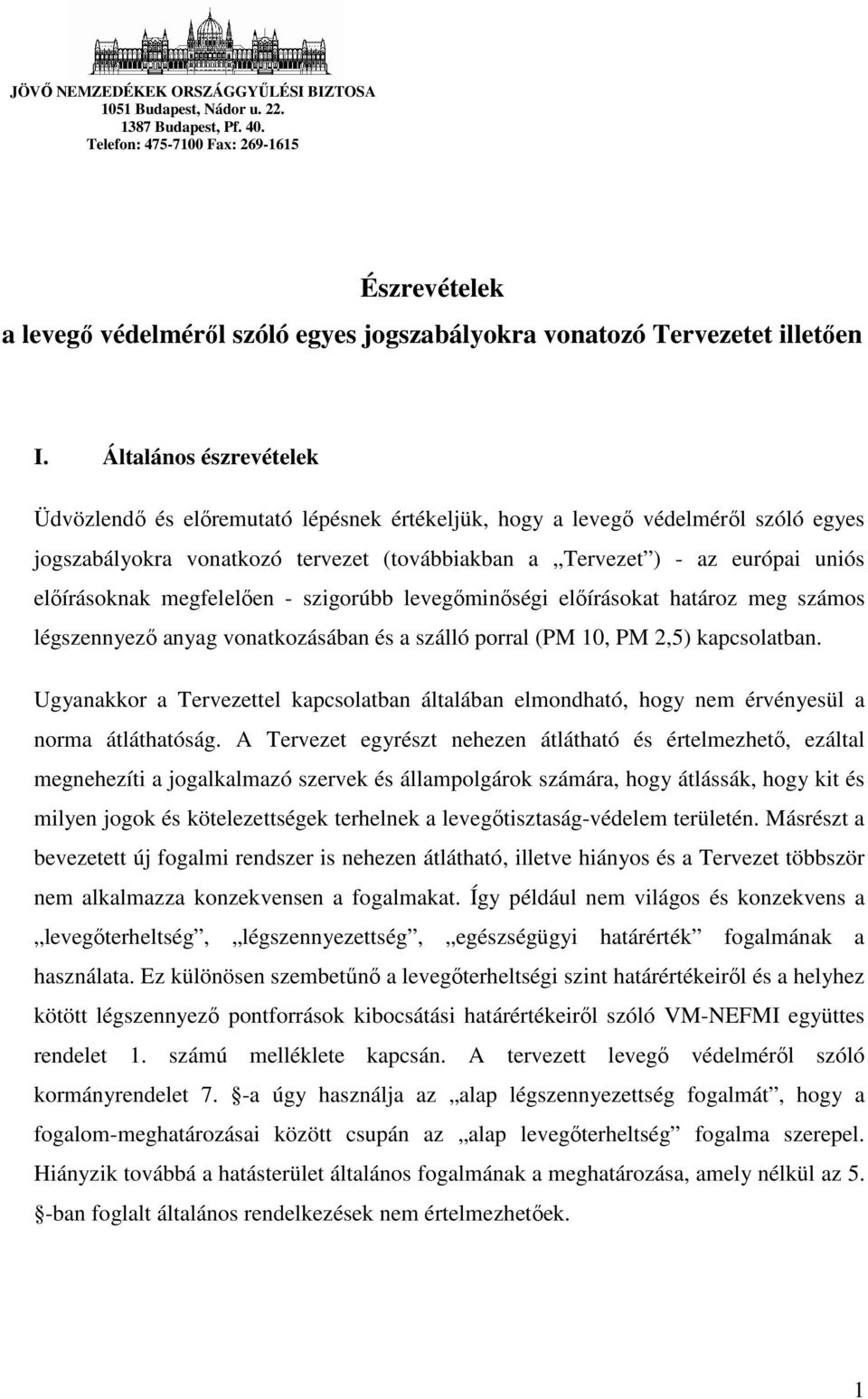 Általános észrevételek Üdvözlendı és elıremutató lépésnek értékeljük, hogy a levegı védelmérıl szóló egyes jogszabályokra vonatkozó tervezet (továbbiakban a Tervezet ) - az európai uniós elıírásoknak