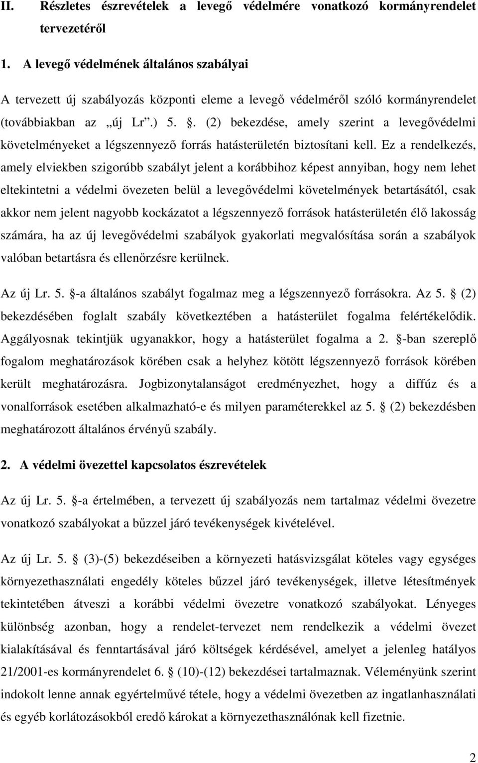 . (2) bekezdése, amely szerint a levegıvédelmi követelményeket a légszennyezı forrás hatásterületén biztosítani kell.