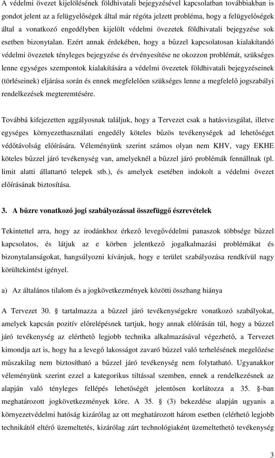 Ezért annak érdekében, hogy a bőzzel kapcsolatosan kialakítandó védelmi övezetek tényleges bejegyzése és érvényesítése ne okozzon problémát, szükséges lenne egységes szempontok kialakítására a