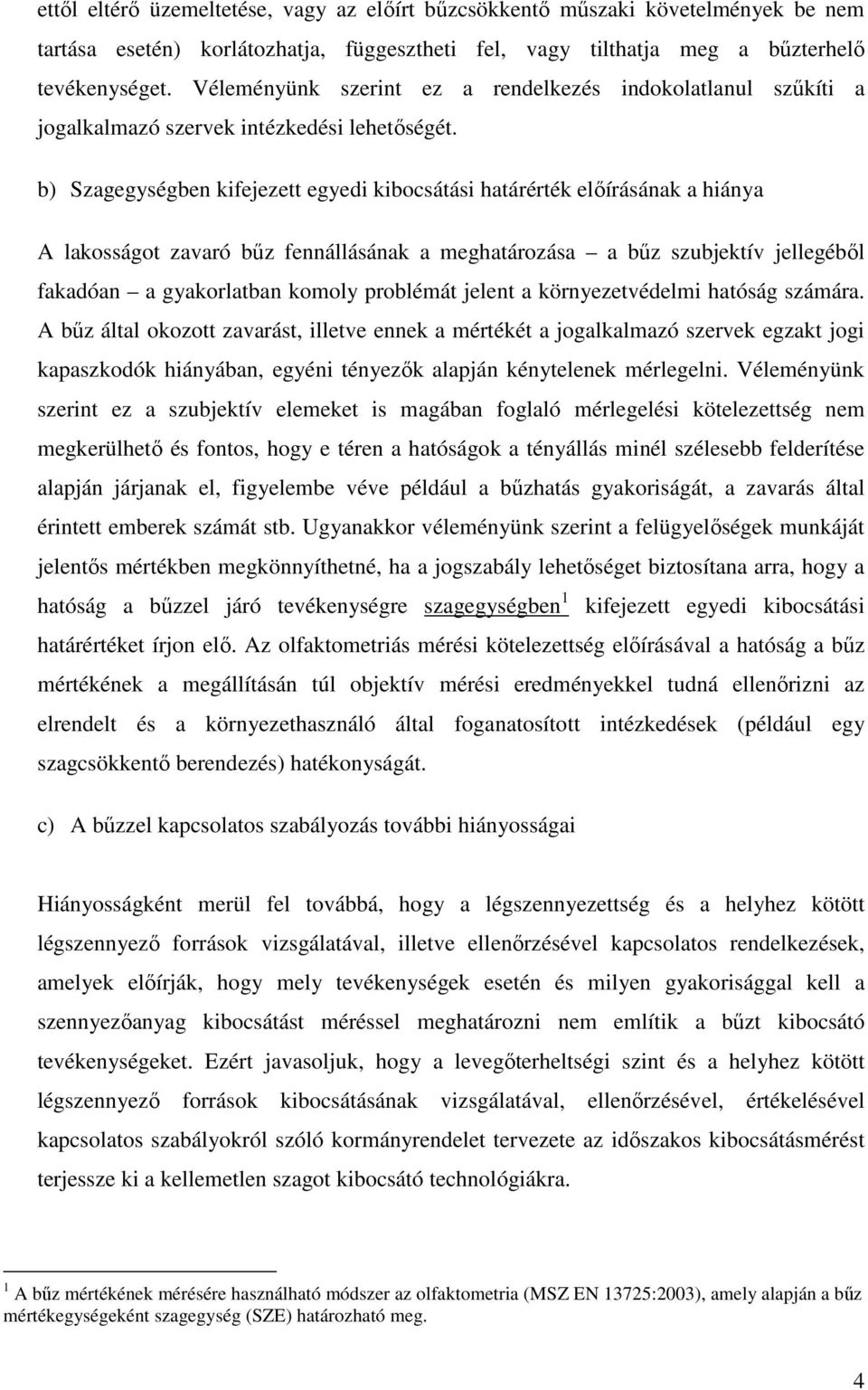 b) Szagegységben kifejezett egyedi kibocsátási határérték elıírásának a hiánya A lakosságot zavaró bőz fennállásának a meghatározása a bőz szubjektív jellegébıl fakadóan a gyakorlatban komoly