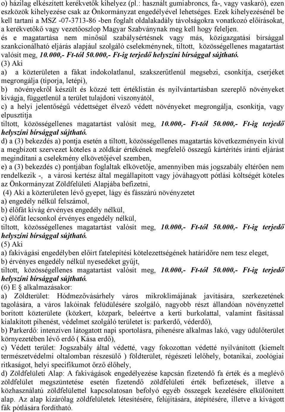 és e magatartása nem minősül szabálysértésnek vagy más, közigazgatási bírsággal valósít meg, 10.000,- Ft-tól 50.