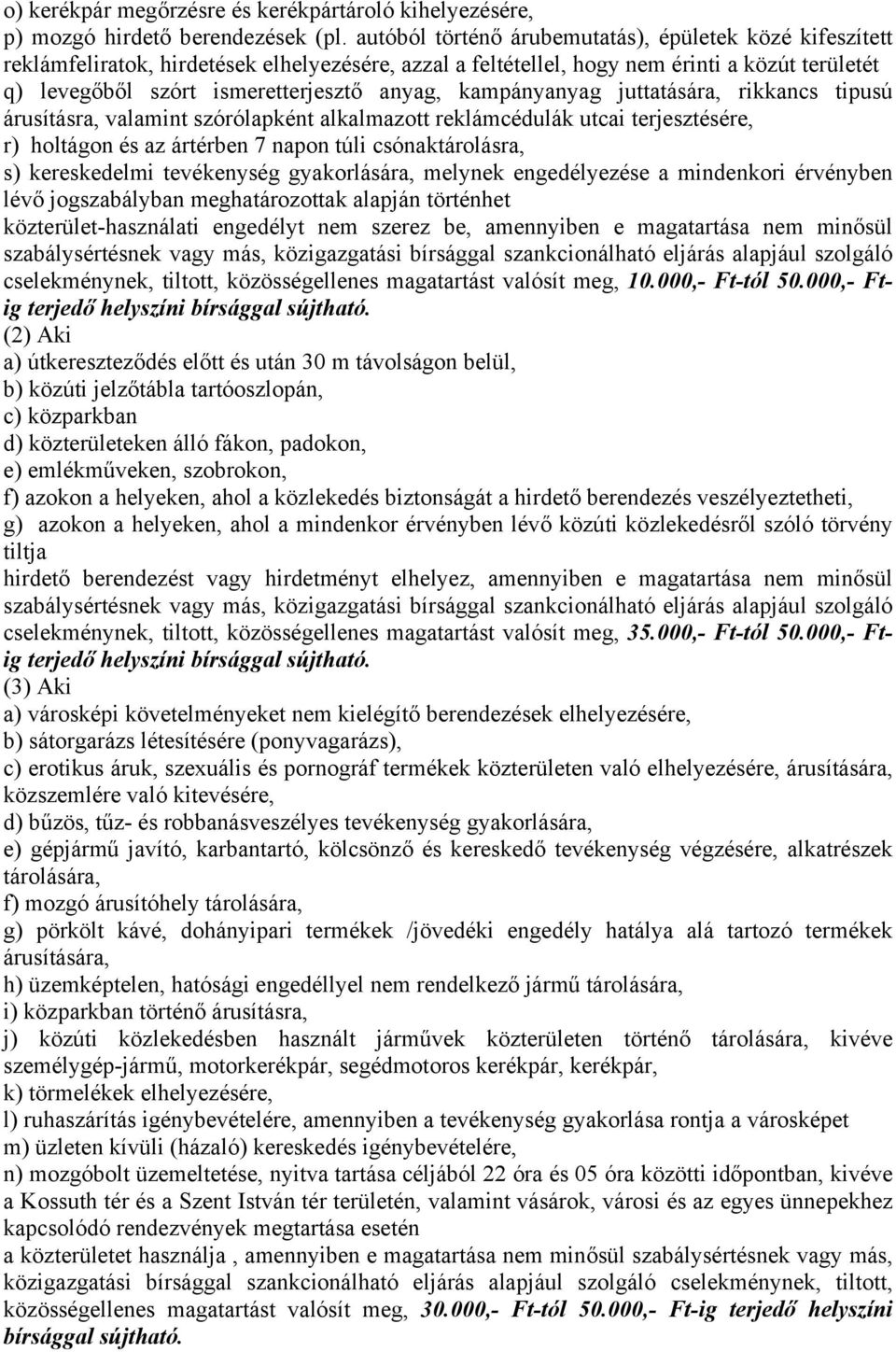 kampányanyag juttatására, rikkancs tipusú árusításra, valamint szórólapként alkalmazott reklámcédulák utcai terjesztésére, r) holtágon és az ártérben 7 napon túli csónaktárolásra, s) kereskedelmi