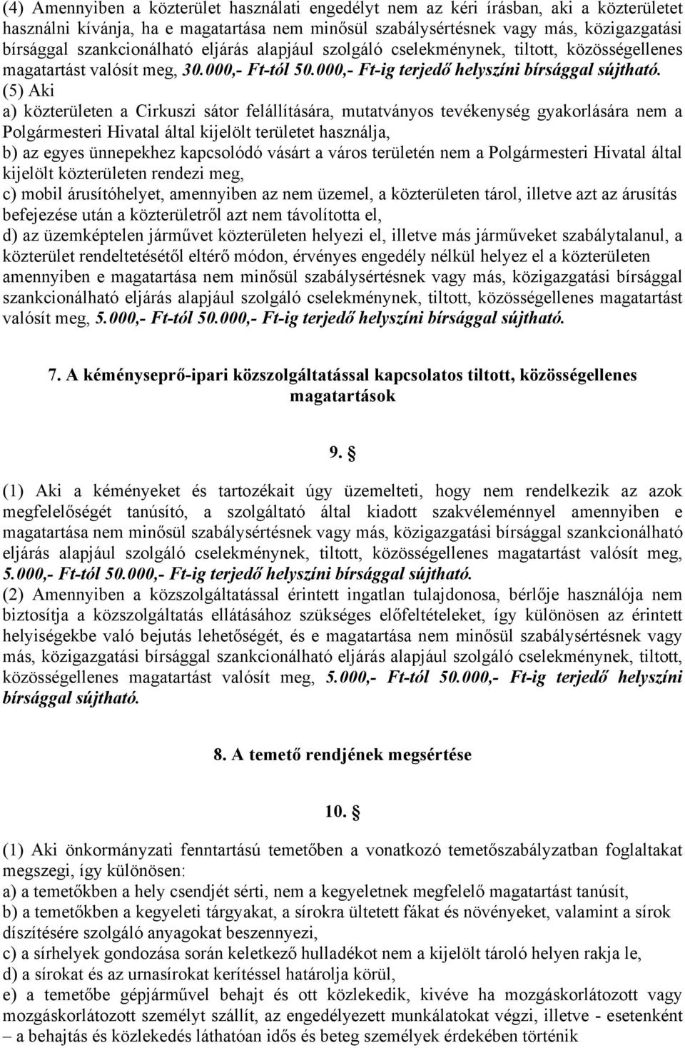 000,- Ft-ig terjedő (5) Aki a) közterületen a Cirkuszi sátor felállítására, mutatványos tevékenység gyakorlására nem a Polgármesteri Hivatal által kijelölt területet használja, b) az egyes ünnepekhez