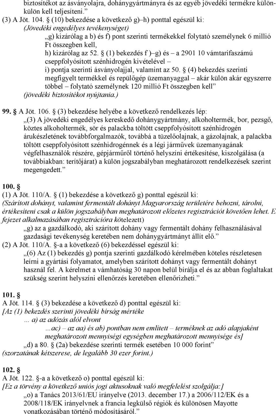 az 52. (1) bekezdés f ) g) és a 2901 10 vámtarifaszámú cseppfolyósított szénhidrogén kivételével i) pontja szerinti ásványolajjal, valamint az 50.