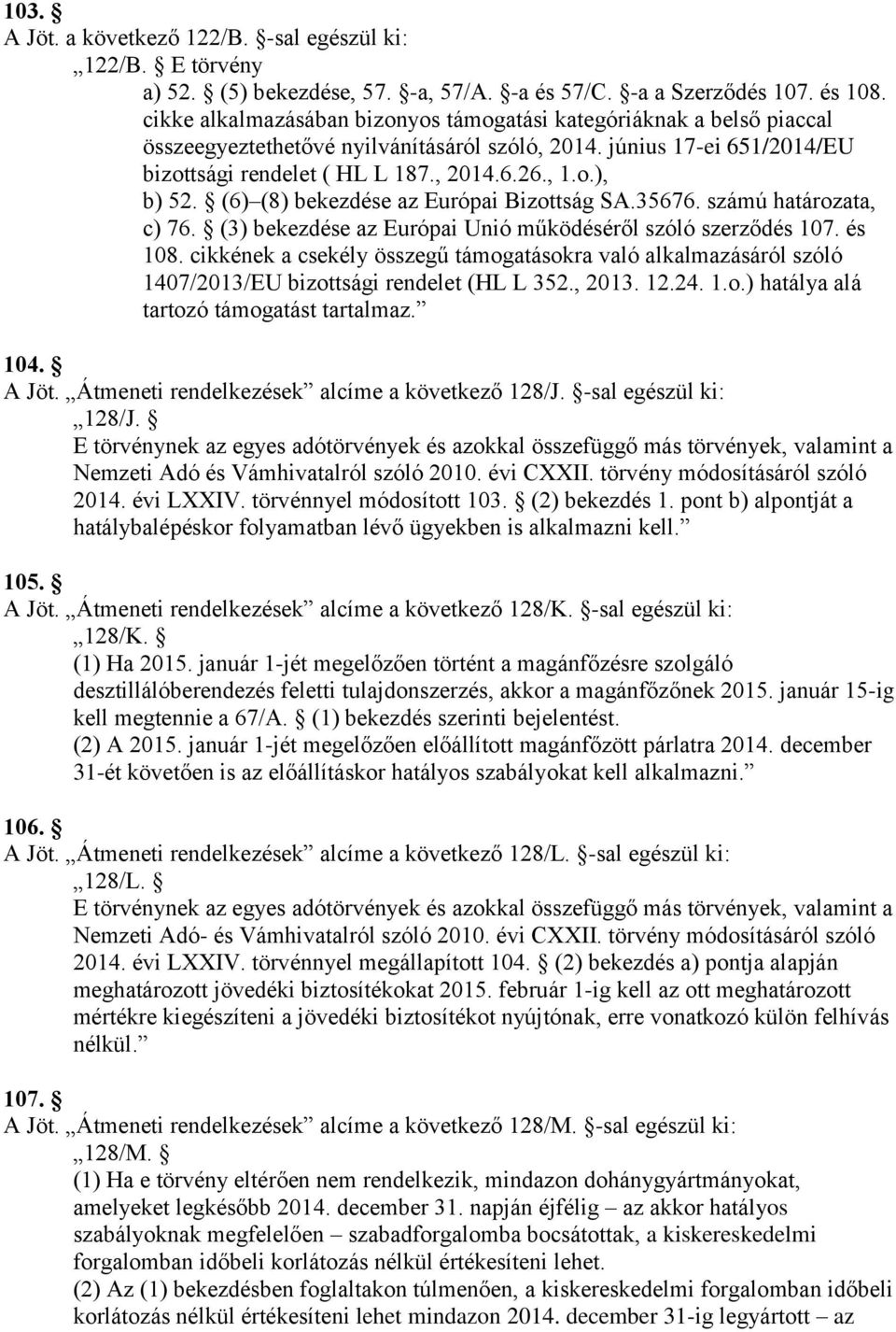 (6) (8) bekezdése az Európai Bizottság SA.35676. számú határozata, c) 76. (3) bekezdése az Európai Unió működéséről szóló szerződés 107. és 108.