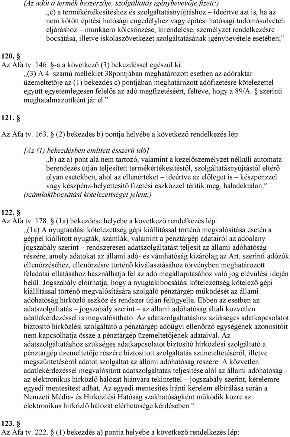 -a a következő (3) bekezdéssel egészül ki: (3) A 4.