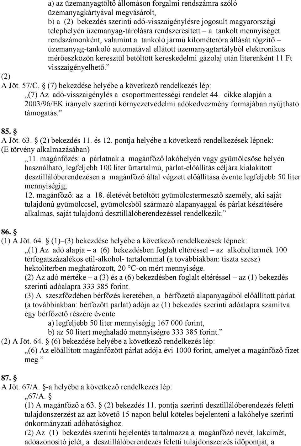 keresztül betöltött kereskedelmi gázolaj után literenként 11 Ft visszaigényelhető. (2) A Jöt. 57/C.