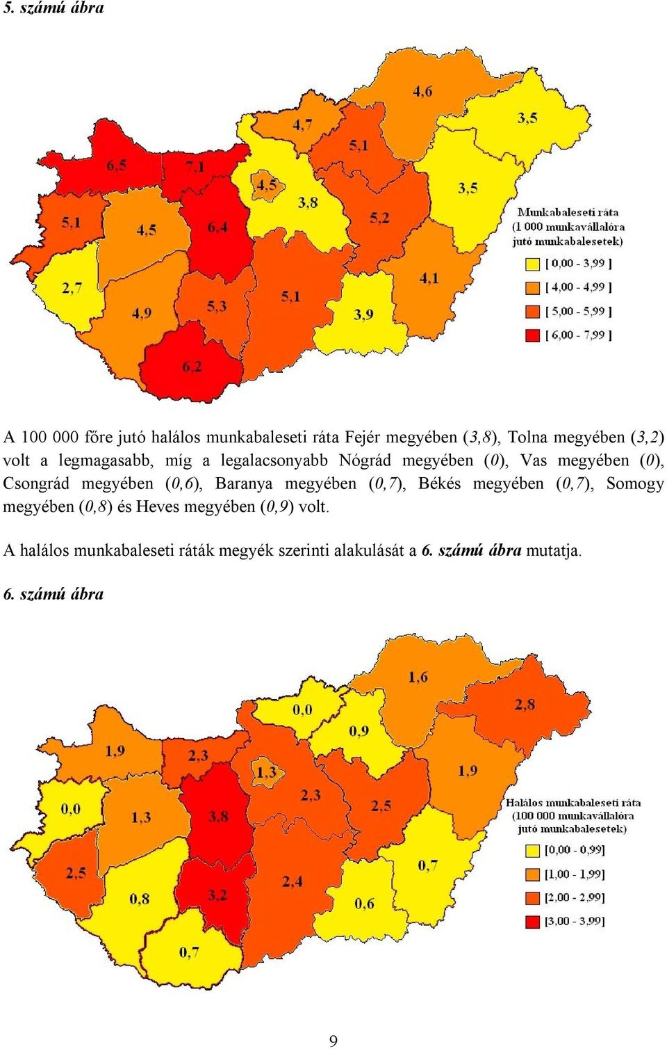 megyében (0,6), Baranya megyében (0,7), Békés megyében (0,7), Somogy megyében (0,8) és Heves