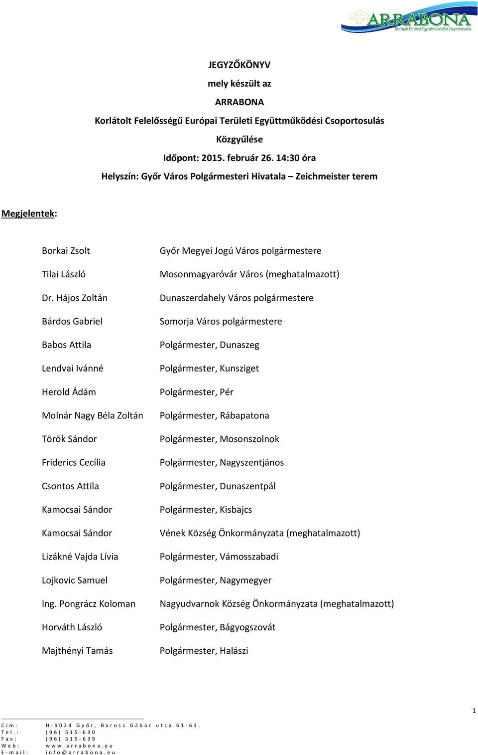 Hájos Zoltán Bárdos Gabriel Babos Attila Lendvai Ivánné Herold Ádám Molnár Nagy Béla Zoltán Török Sándor Friderics Cecília Csontos Attila Kamocsai Sándor Kamocsai Sándor Lizákné Vajda Lívia Lojkovic