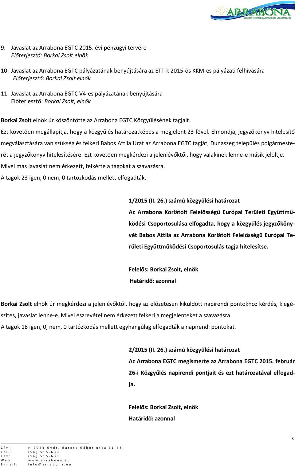 Ezt követően megállapítja, hogy a közgyűlés határozatképes a megjelent 23 fővel.