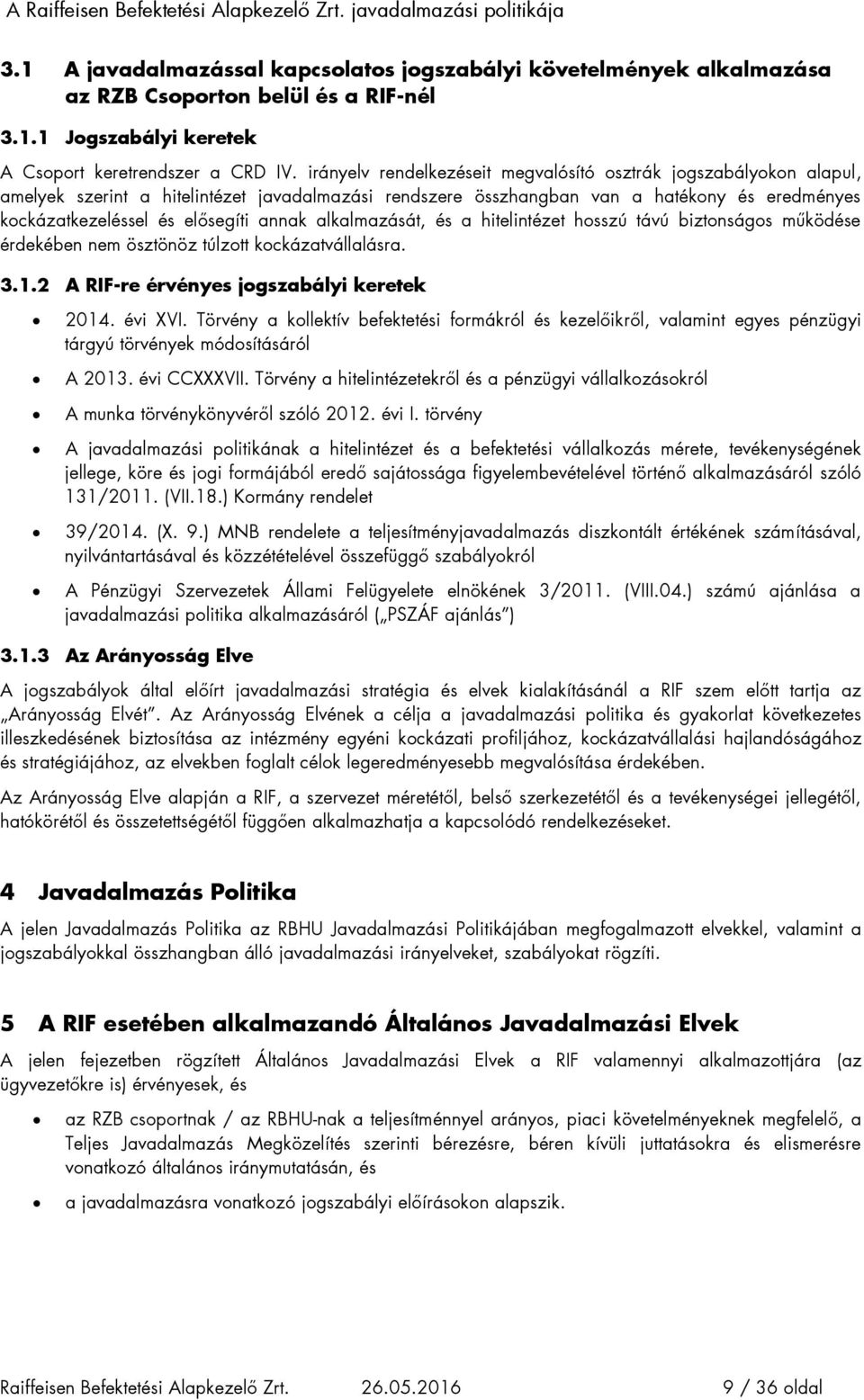 annak alkalmazását, és a hitelintézet hosszú távú biztonságos működése érdekében nem ösztönöz túlzott kockázatvállalásra. 3.1.2 A RIF-re érvényes jogszabályi keretek 2014. évi XVI.