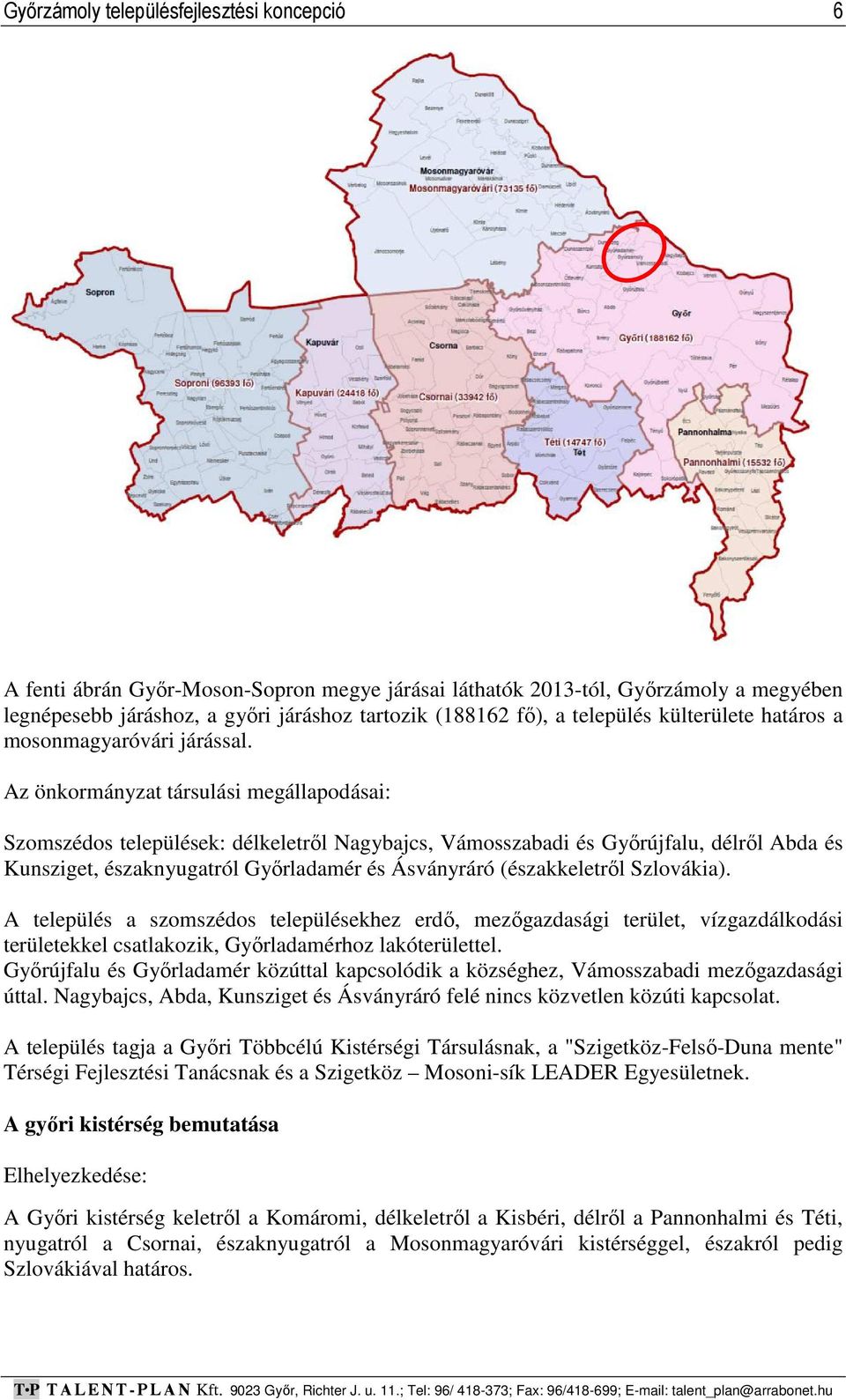 Az önkormányzat társulási megállapodásai: Szomszédos települések: délkeletről Nagybajcs, Vámosszabadi és Győrújfalu, délről Abda és Kunsziget, északnyugatról Győrladamér és Ásványráró (északkeletről