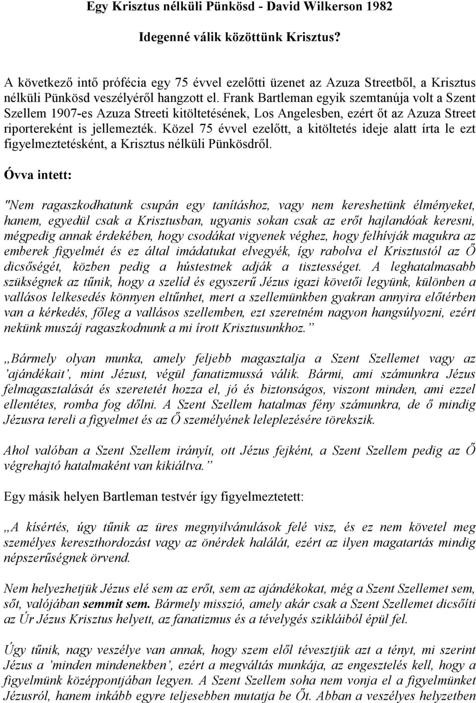 Frank Bartleman egyik szemtanúja volt a Szent Szellem 1907-es Azuza Streeti kitöltetésének, Los Angelesben, ezért őt az Azuza Street riportereként is jellemezték.