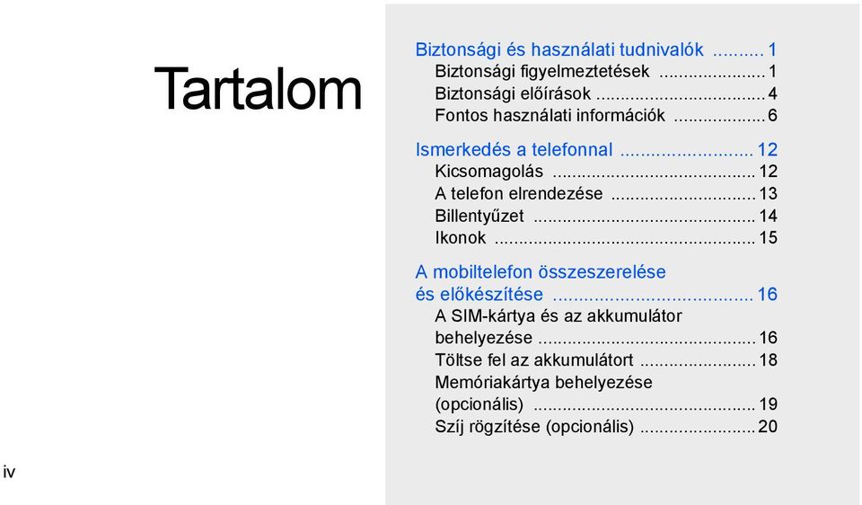 .. 13 Billentyűzet... 14 Ikonok... 15 A mobiltelefon összeszerelése és előkészítése.