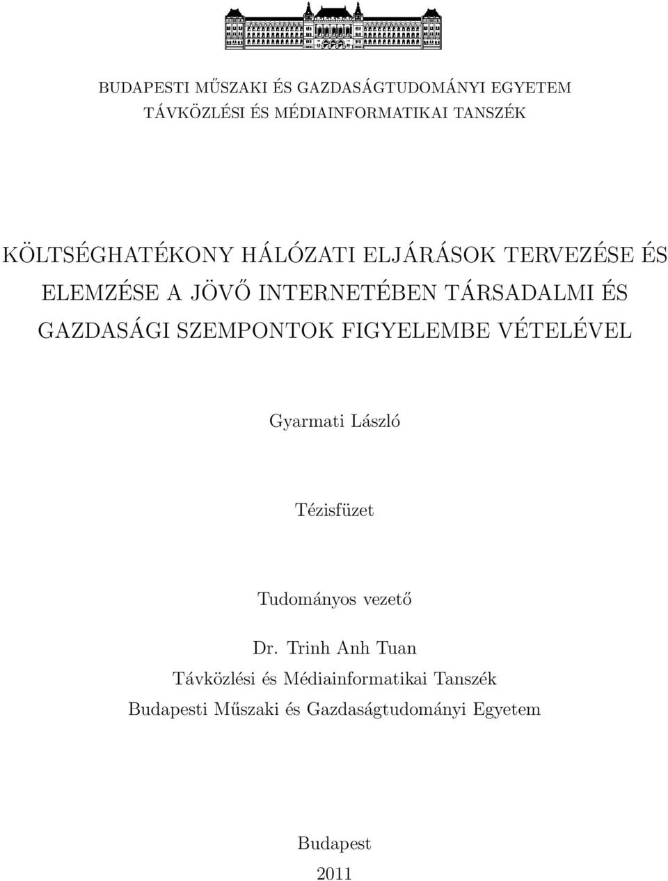 GAZDASÁGI SZEMPONTOK FIGYELEMBE VÉTELÉVEL Gyarmati László Tézisfüzet Tudományos vezető Dr.