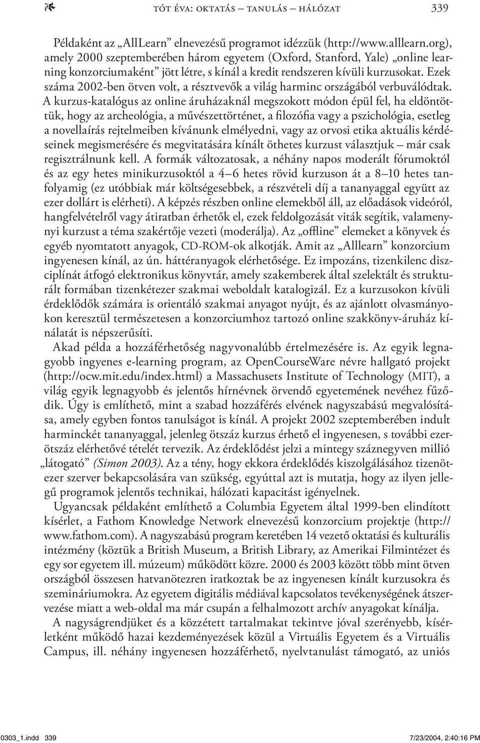 Ezek száma 2002-ben ötven volt, a résztvevők a világ harminc országából verbuválódtak.
