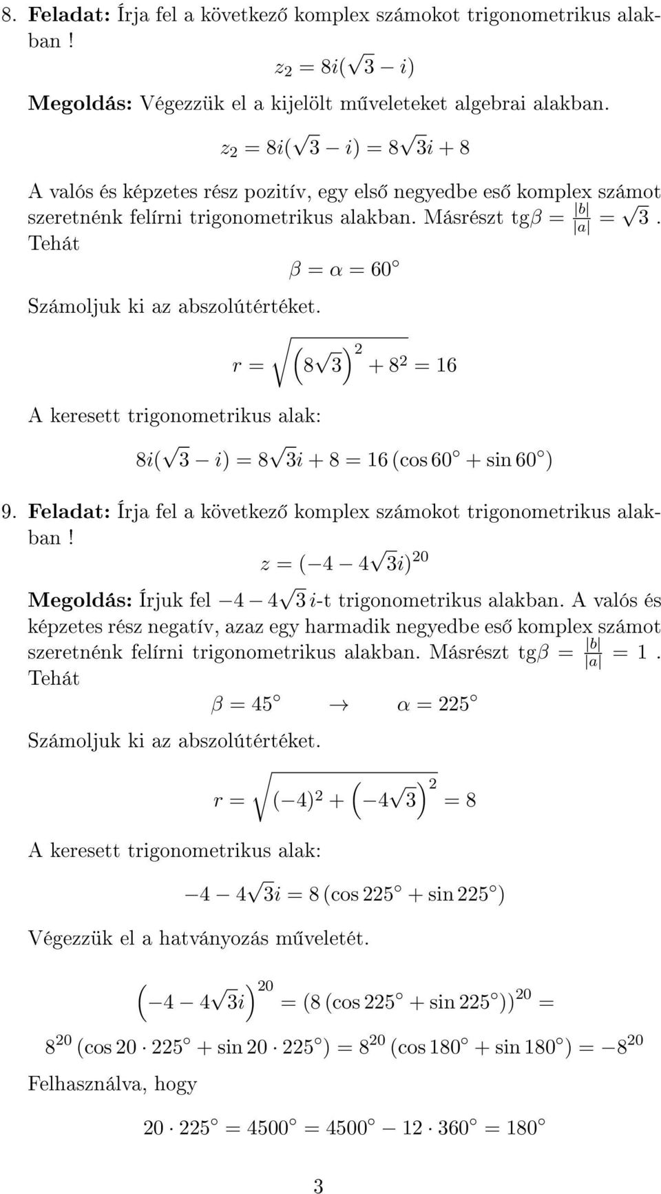 A keresett trigonometrikus alak: r ( 8 ) + 8 16 8i( i) 8 i + 8 16 (cos 60 + sin 60 ) 9. Feladat: Írja fel a következ komplex számokot trigonometrikus alakban!