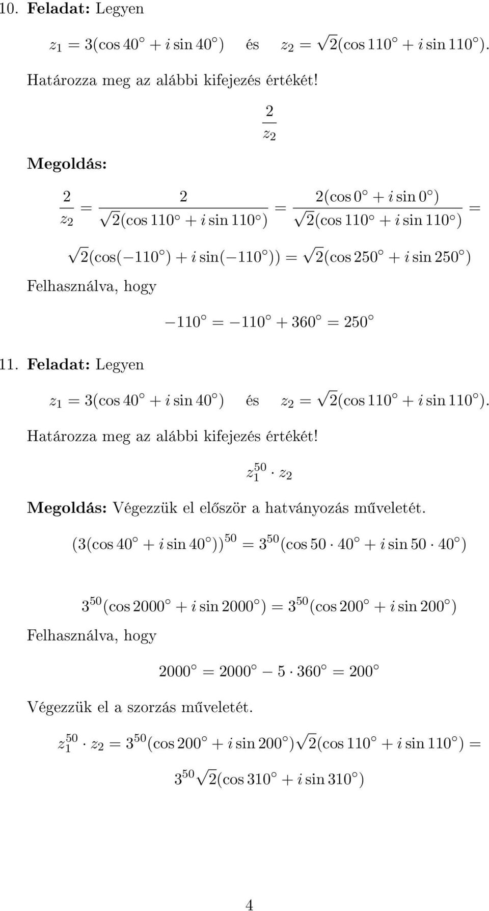 Feladat: Legyen 110 110 + 60 0 z 1 (cos 40 + i sin 40 ) és z (cos 110 + i sin 110 ). z 0 1 z Végezzük el el ször a hatványozás m veletét.