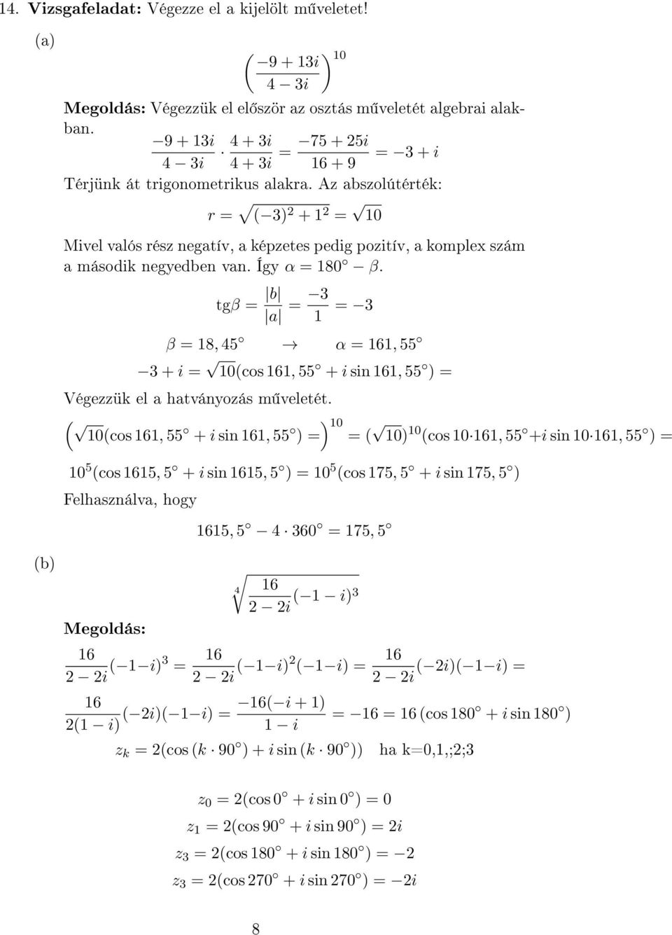 Így α 180 β. tgβ b a 1 β 18, 4 α 161, + i 10(cos 161, + i sin 161, ) Végezzük el a hatványozás m veletét.