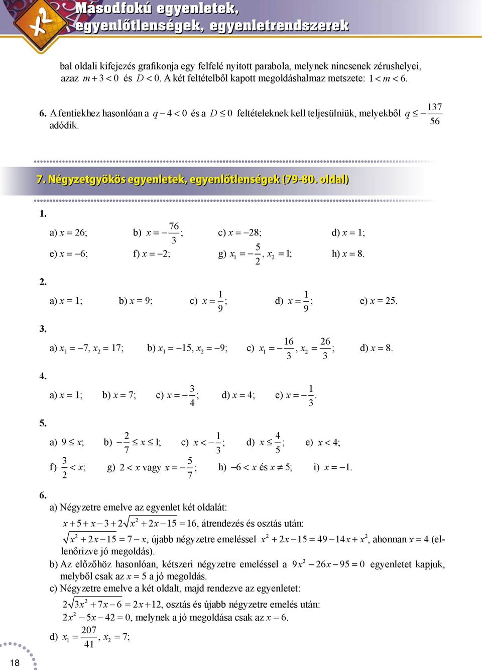 oldl).. ) x = 6; b) x = 76 ; c) x = 8; d) x = ; 5 e) x = 6; f) x = ; g) x =, x =; h) x = 8. ) x = ; b) x = 9; c) x = 9 ; d) x = ; e) x = 5. 9. 6 6 ) x = 7, x = 7; b) x = 5, x = 9; c) x =, x = ; d) x = 8.